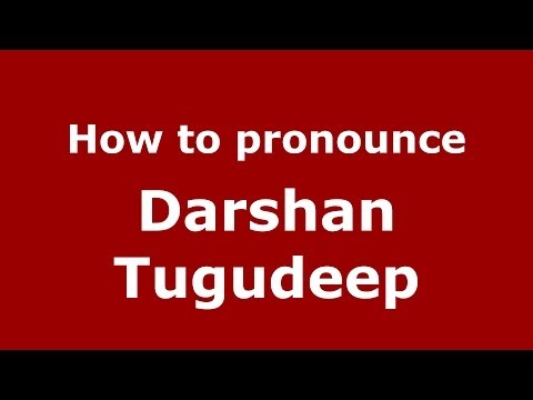 How to pronounce Darshan Tugudeep