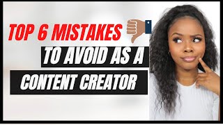 Content Creation Advice (6 MISTAKES YOU SHOULD AVOID)