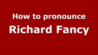 How to pronounce Richard Fancy