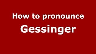 How to pronounce Gessinger