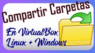 Compartir Carpetas en Virtualbox 📁  entre LINUX y WINDOWS | 🐣  Sencillo y sin comandos