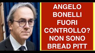 ANGELO BONELLI FUORI CONTROLLO? NON SONO BREAD PITT