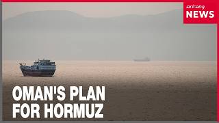 Oman proposes Hormuz Strait mechanism as U.S.-Iran fighting pauses