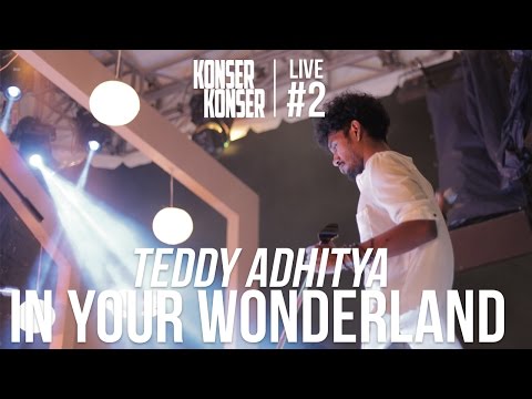 IN YOUR WONDERLAND - TEDDY ADHITYA | KONSERKONSER LIVE #2