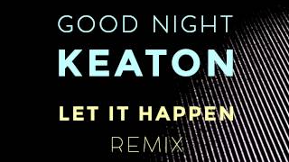 Let It Happen (Good Night Keaton Remix) - Tame Impala