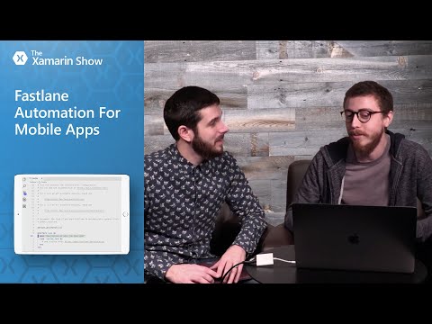 Fastlane Automation For Mobile Apps | The Xamarin Show