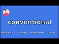 CONVENTIONAL - Meaning and Pronunciation