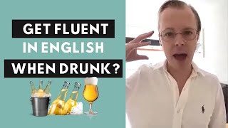 Does getting drunk increase English fluency?