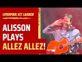 ALISSON plays Allez Allez on the guitar at LFC Kit Launch!
