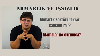 MİMARLIK VE İŞSİZLİK / Sektör Tekrar Canlanacak Mı ?/ MİMARLIK ATAMALA