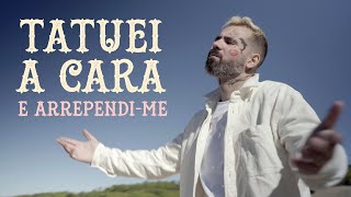 Tatuei a Cara e Arrependi-me Music Video