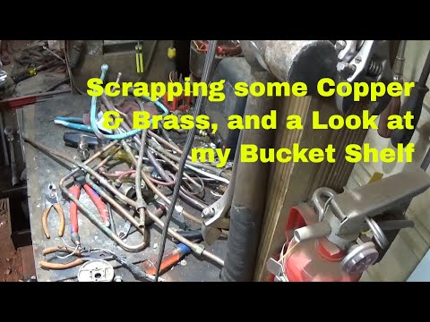 Scrapping some Copper & Brass, and a Look at my Bucket Shelf