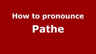 How to pronounce Pathe