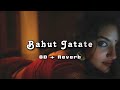 Bahut Jatate Ho Chah Humse 8D Reverb Romantic Song