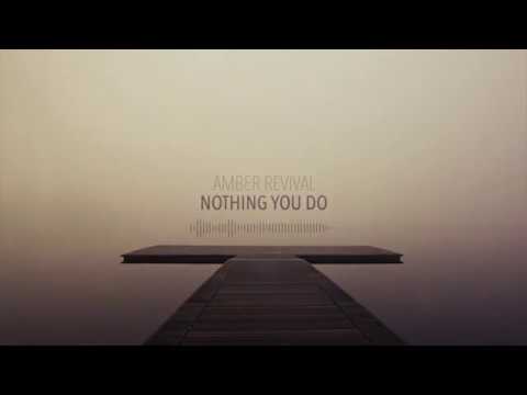 Amber Revival - Nothing You Do