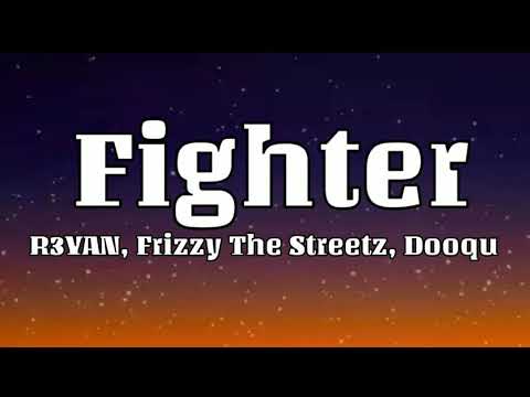 R3YAN, Frizzy The Streetz, Dooqu - Fighter (Lyrics)