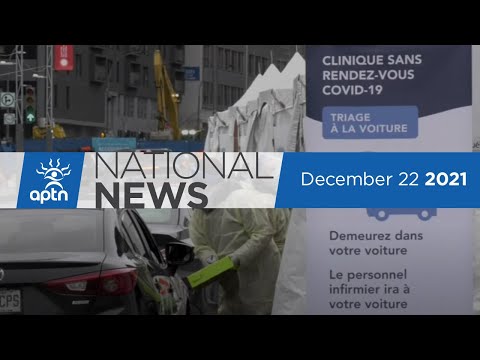APTN National News December 22, 2021 – Omicron variant affecting holiday plans, Yellowknife housing