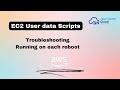 How To Use User Data In AWS EC2 How To Troubleshoot User Data Script How To Run On Each Reboot