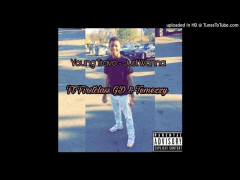 Travo- Just Wanna ft. Firstclass GD X Temezzy
