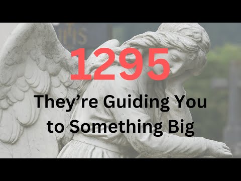 Angel Number 1295 Meaning: The Ultimate Guide You Need