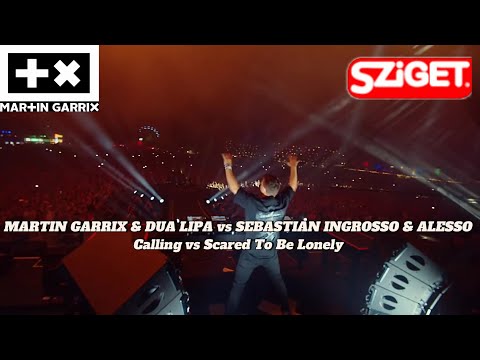 MARTIN GARRIX & DUA LIPA vs SEBASTIAN INGROSSO & ALESSO - Calling VS Scared To Be Lonely