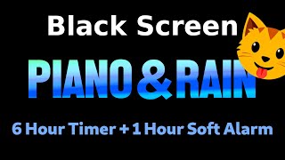 Black Screen 🖥 6 Hour Timer ⏱️ Piano and Rain ☂ + 1 Hour Soft Alarm [Sleeping and Relaxation] 😴