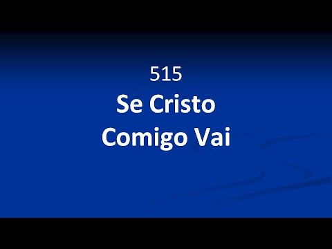 Harpa Cristã 515 - Se Cristo Comigo Vai