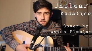Kodaline - Unclear (Cover By Aaron Fleming)