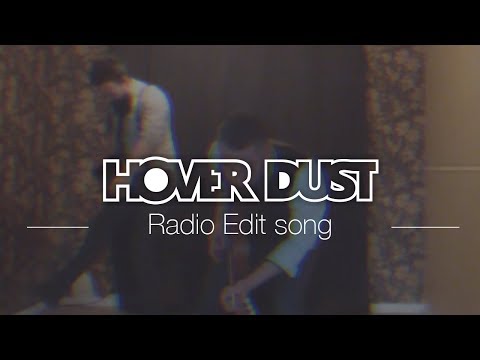 Radio Edit song, le clip || Hover Dust