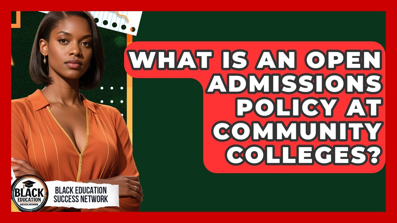 What Is An Open Admissions Policy At Community Colleges? - Black Education Success Network