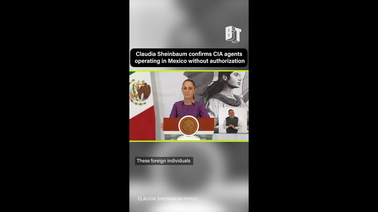 Claudia Sheinbaum confirms CIA agents operating in Mexico without authorization