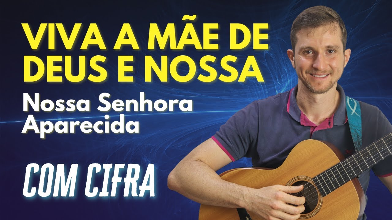 VIVA A MÃE DE DEUS E NOSSA - Matheus Zelanti (Letra e Cifra)