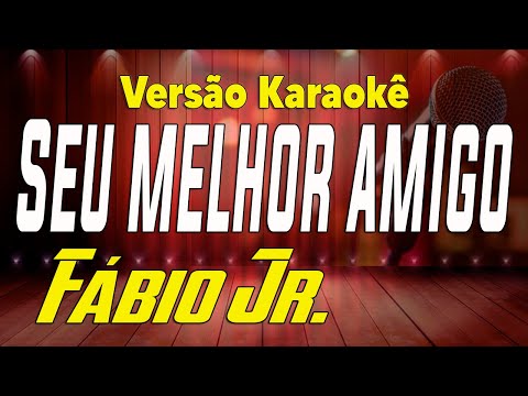 Fábio Jr. - Seu melhor amigo - Karaokê