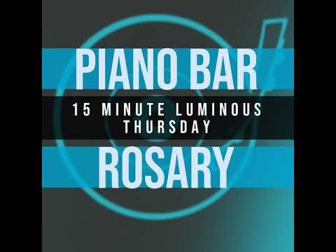 15 Minute Rosary - 4 - Luminous - Thursday - PIANO BAR