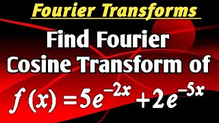 Fourier Cosine Transform of 2e^-5x+5e^-2x | Must watch