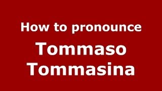 How to pronounce Tommaso Tommasina
