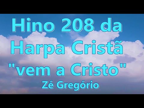 Hino 208 da Harpa Cristã   Vem a Cristo