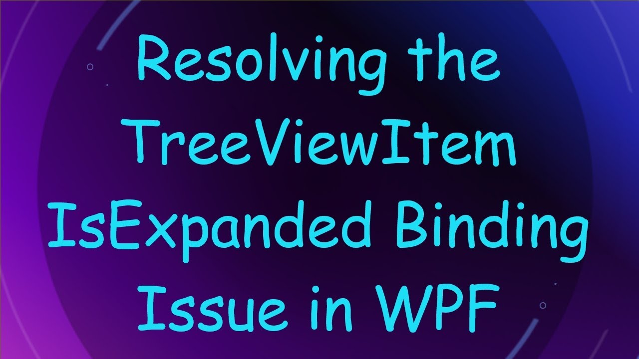 Resolving the TreeViewItem IsExpanded Binding Issue in WPF