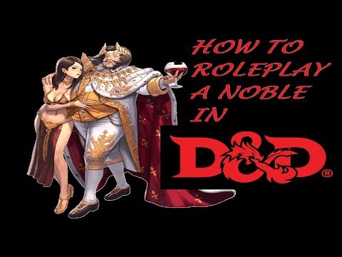 How To Roleplay A Noble in 5e D&D and Tabletop Rpgs