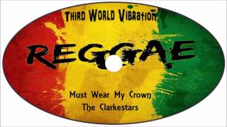 The Clarkestars-Must Wear My Crown 1977 (Third World Vibration)