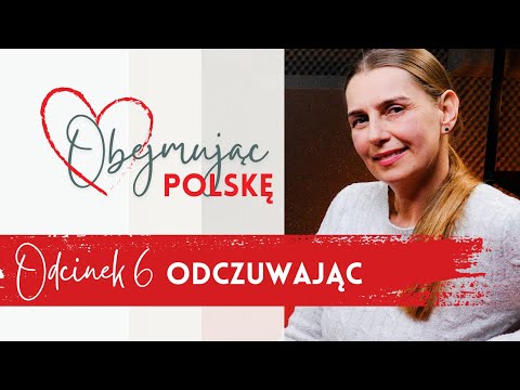 OBEJMUJĄC POLSKĘ odc.6 I Dominika Jasińska o roli uczuć w docieraniu do naszych potrzeb