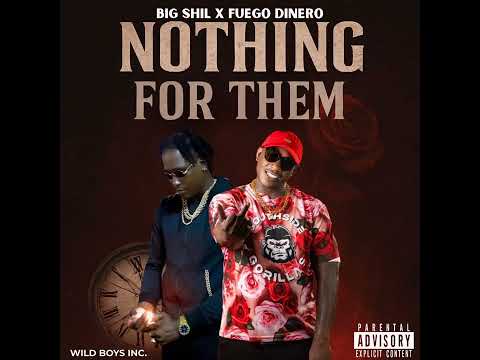 NOTHING FOR DEM -FUEGO DINERO X BIG SHIL (WILD BOYZ)