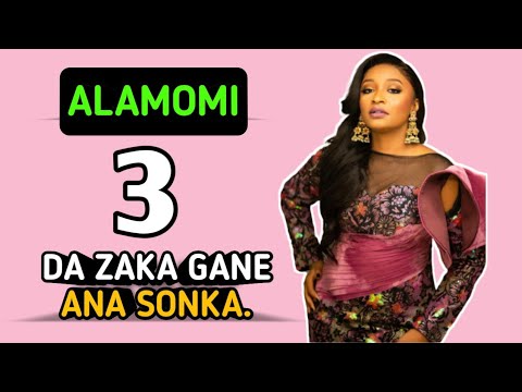 ALAMOMI (3) DA ZAKA GANE MACE NA SONKA.
