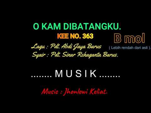KEE 363 (Karaoke Version). B mol ( lebih rendah). O KAM DIBATANGKU.