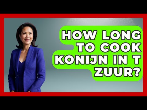 How Long To Cook Konijn In T Zuur? - Exploring The Benelux
