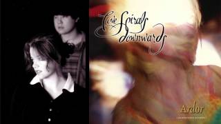 Love Spirals Downwards - Ardor - Will You Fade