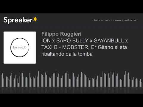 ION x SAPO BULLY x SAYANBULL x TAXI B - MOBSTER, Er Gitano si sta ribaltando dalla tomba