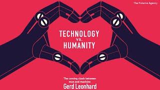 Futurist Gerd Leonhard explains the key messages in his new book "Technology vs Humanity"