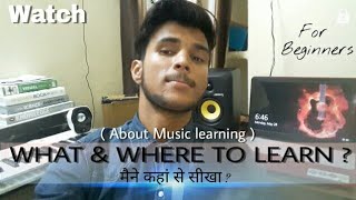 Where to learn ? What To learn ? Where i am learning from ?| Kuch baaten aapse| Tips For beginners