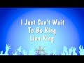 I Just Can T Wait To Be King Lion King Karaoke Version